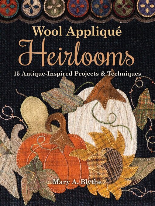 Title details for Wool Appliqué Heirlooms by Mary A. Blythe - Available